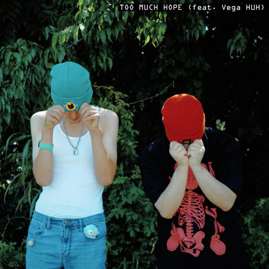 TOO MUCH HOPE (FEAT. VEGA HUH) OUT NOW!